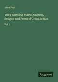 Cover: The Flowering Plants, Grasses, Sedges, and Ferns of Great Britain - Antigonos Verlag