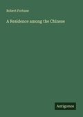 Cover: A Residence among the Chinese - Antigonos Verlag