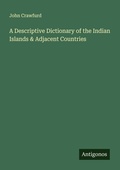 Cover: A Descriptive Dictionary of the Indian Islands & Adjacent Countries - Antigonos Verlag