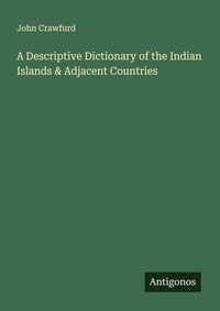 Enlarge image Cover: A Descriptive Dictionary of the Indian Islands & Adjacent Countries - Antigonos Verlag