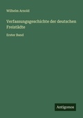 Cover: Verfassungsgeschichte der deutschen Freist&auml;dte - Antigonos Verlag