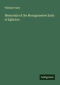Cover: Memorials of the Montgomeries Earls of Eglinton - Antigonos Verlag