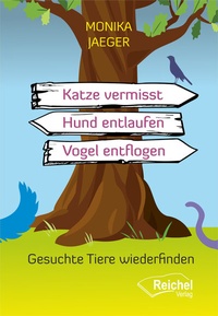 Abbildung von: Katze vermisst - Hund entlaufen - Vogel entflogen - Reichel Verlag