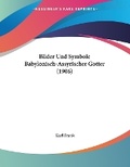 Cover: Bilder Und Symbole Babylonisch-Assyrischer Gotter (1906) - Kessinger Publishing