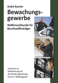 Abbildung von: Waffensachkunde für Mitarbeiter im Bewachungsgewerbe - Juristischer Fachverlag Busche Kiel