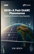 Cover: BBIN-Post-SAARC Phenomenon: Unlocking the Potential for Energy Cooperation" Authored by Dr. Simi Mehta. - Unknown