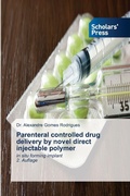 Cover: Parenteral controlled drug delivery by novel direct injectable polymer - Scholars' Press