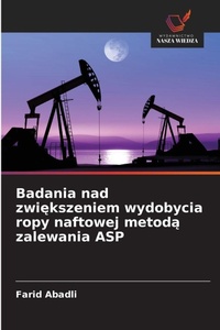 Abbildung von: Badania nad zwiekszeniem wydobycia ropy naftowej metoda zalewania ASP - Wydawnictwo Nasza Wiedza