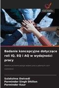Cover: Badanie koncepcyjne dotyczace roli IQ, EQ i AQ w wydajnosci pracy - Wydawnictwo Nasza Wiedza