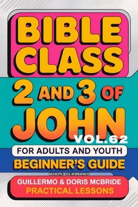 Abbildung von: Bible Class for Adults and Youth: Beginner's Guide - 2 and 3 of John (BIBLE CLASS FROM SCRATCH, #62) - Guillermo Doris McBride