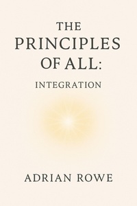 Enlarge image Cover: The Principles of All: Integration - Adrian Rowe