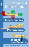 Cover: The Student Pilot Manual Volume 1: Aerodynamics, Performance, Weight and Balance - Stephen Walmsley