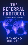 Cover: The Referral Protocol (The Archive Wars, #2) - Raymond Brunell