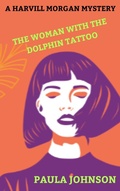 Cover: A Harvill Morgan Mystery. The Woman With the Dolphin Tattoo. - Paula Johnson