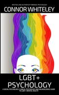 Cover: LGBT+ Psychology: A Social Psychology, Clinical Psychology and Neuroscience Guide To LGBT+ Psychology (An Introductory Series) - Cgd Publishing