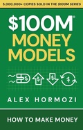 Cover: $100M Money Models: How To Make Money (Acquisition.com $100M Series) - Alex Hormozi
