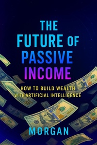 Enlarge image Cover: The Future of Passive Income (Digital Income Series, #1) - Morgan