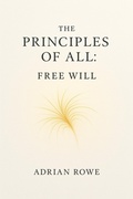 Cover: The Principles of All: Free Will - Adrian Rowe