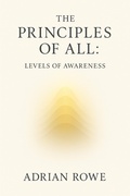 Cover: The Principles of All: Levels of Awareness - Adrian Rowe