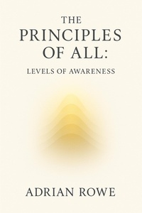Enlarge image Cover: The Principles of All: Levels of Awareness - Adrian Rowe