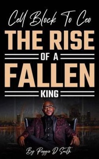 Abbildung von: Cell Block To Ceo The Rise Of A Fallen King - Reggie D Smith