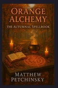 Cover: Orange Alchemy - Matthew Edward Petchinsky