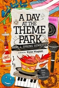 Cover: A Day at the Theme Park - Part 2: Spring Semester - Ryan Wagner