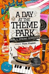 Enlarge image Cover: A Day at the Theme Park - Part 2: Spring Semester - Ryan Wagner