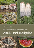 Cover: Die wunderbare Heilkraft der Vital- und Heilpilze - Weg zur Gesundheit
