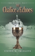 Cover: The Chalice of Echoes - FriesenPress
