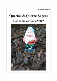 Abbildung von: Querkel & Querze-Sagen: Gab es ein Zwergen-Volk? - epubli