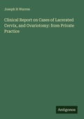 Cover: Clinical Report on Cases of Lacerated Cervix, and Ovariotomy: from Private Practice - Antigonos Verlag