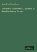 Cover: How to Use Olive Butter: A Collection of Valuable Cooking Recipes - Antigonos Verlag
