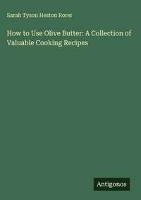 Enlarge image Cover: How to Use Olive Butter: A Collection of Valuable Cooking Recipes - Antigonos Verlag