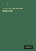 Cover: Das Gedaechtniss und seine Abnormitaeten - Antigonos Verlag