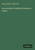 Cover: Das rechtliche Verhaeltnis Kroatiens zu Ungarn - Antigonos Verlag