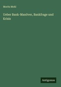 Cover: Ueber Bank-Manoever, Bankfrage und Krisis - Antigonos Verlag