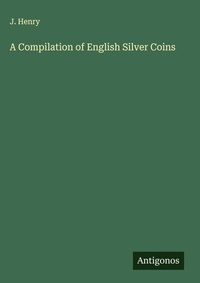Enlarge image Cover: A Compilation of English Silver Coins - Antigonos Verlag