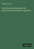 Cover: Some Particulars Relating to the Ancient & Royal Borough of Greenwich - Antigonos Verlag