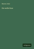 Cover: Die wei&szlig;e Rose - Antigonos Verlag