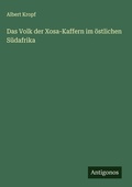 Cover: Das Volk der Xosa-Kaffern im &ouml;stlichen S&uuml;dafrika - Antigonos Verlag