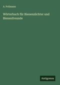 Cover: W&ouml;rterbuch f&uuml;r Bienenz&uuml;chter und Bienenfreunde - Antigonos Verlag