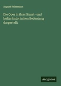 Cover: Die Oper in ihrer Kunst- und kulturhistorischen Bedeutung dargestellt - Antigonos Verlag