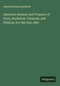 Cover: American Almanac and Treasury of Facts, Statistical, Financial, and Political, For the Year 1883 - Antigonos Verlag
