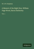 Cover: A Memoir of the Right Hon. William Page Wood, Baron Hatherley - Antigonos Verlag