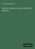 Cover: Lincoln, Stanton and Grant. Historical Sketches - Antigonos Verlag