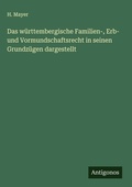 Cover: Das w&uuml;rttembergische Familien-, Erb- und Vormundschaftsrecht in seinen Grundz&uuml;gen dargestellt - Antigonos Verlag