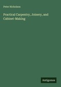 Cover: Practical Carpentry, Joinery, and Cabinet-Making - Antigonos Verlag