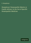 Cover: Humphreys' Homeopathic Mentor or Family Adviser: In the Use of Specific Homeopathic Medicine - Antigonos Verlag