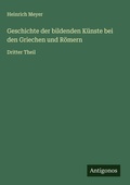 Cover: Geschichte der bildenden K&uuml;nste bei den Griechen und R&ouml;mern - Antigonos Verlag